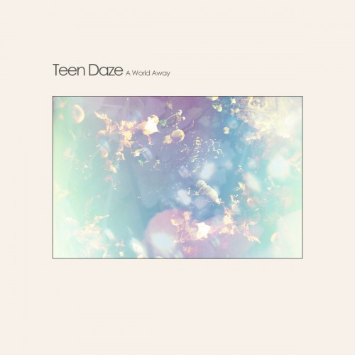 Teen Daze - A World Away (2015)