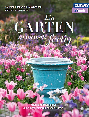 Ein Garten ist niemals fertig Ein Garten ist niemals fertig