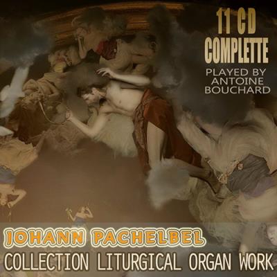Antoine Bouchard - Joahann Pachelbel: Collection Liturgical Organ Work (1999-2001) Antoine Bouchard - Joahann Pachelbel: Collection Liturgical Organ Work (1999-2001)