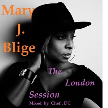 MARY J . BLIGE mixed by Chef Dc MARY J . BLIGE mixed by Chef Dc