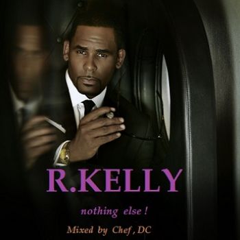 R . Kelly Mixed By Chef Dc R . Kelly Mixed By Chef Dc