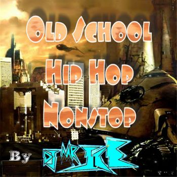 OLD SCHOOL HIP HOP NONSTOP MIXED BY DJ Mr. Ice OLD SCHOOL HIP HOP NONSTOP MIXED BY DJ Mr. Ice